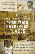 The World’s Most Dangerous Places, Robert Young Pelton.