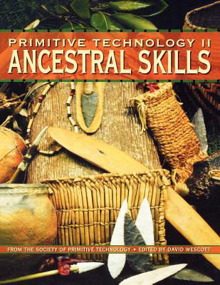 Primitive Technology II: Ancestral Skills - From the Society of Primitive Technology, David Wescott (editor)